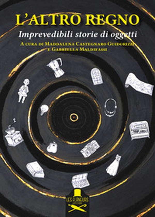 L'altro regno. Imprevedibili storie di oggetti - Librerie.coop L'altro regno. Imprevedibili storie di oggetti - Librerie.coop