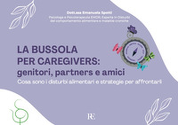 La bussola per Caregivers: genitori, partners e amici. Cosa sono i disturbi alimentari e strategie per affrontarli - Librerie.coop La bussola per Caregivers: genitori, partners e amici. Cosa sono i disturbi alimentari e strategie per affrontarli - Librerie.coop