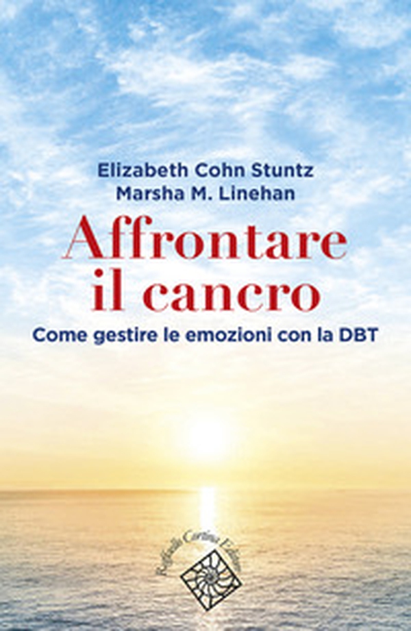 Affrontare il cancro. Governare le emozioni con la DBT - Librerie.coop Affrontare il cancro. Governare le emozioni con la DBT - Librerie.coop