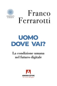 Uomo dove vai? La condizione umana nel futuro digitale - Librerie.coop