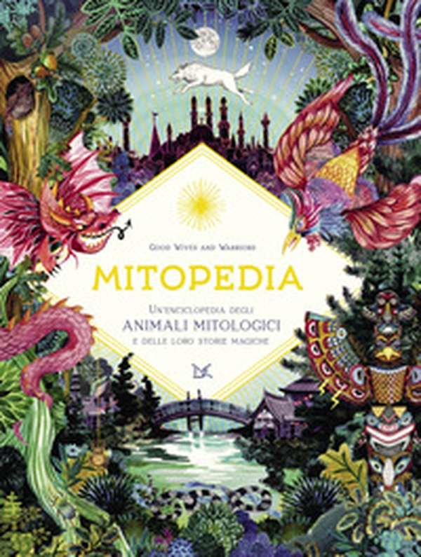 Mitopedia. Un'enciclopedia degli animali mitologici e delle loro storie magiche - Librerie.coop Mitopedia. Un'enciclopedia degli animali mitologici e delle loro storie magiche - Librerie.coop