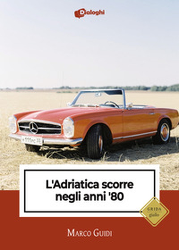 L'Adriatica scorre negli anni '80 - Librerie.coop L'Adriatica scorre negli anni '80 - Librerie.coop