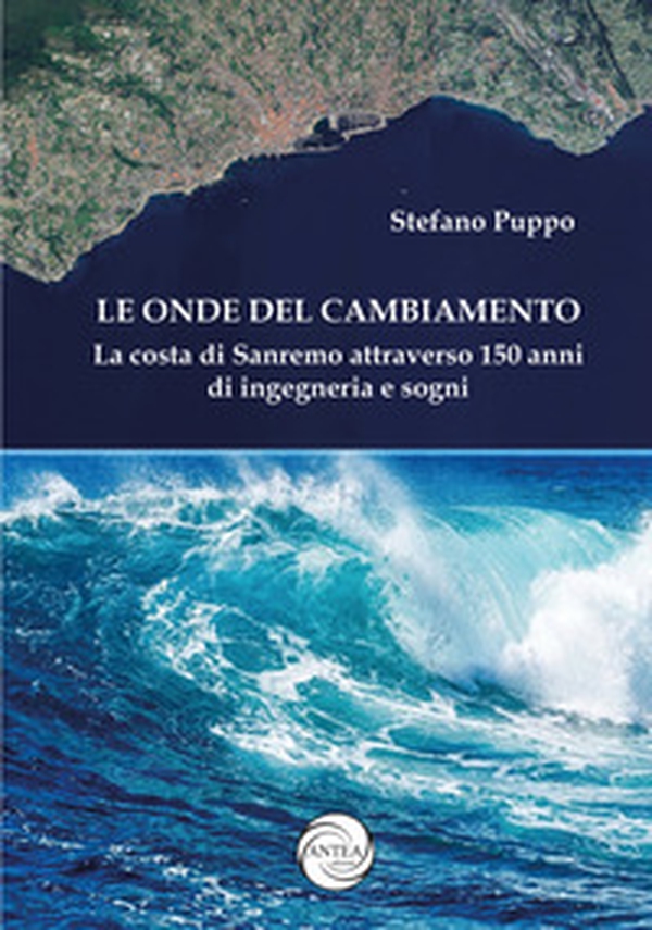 Le onde del cambiamento. Sanremo attraverso 150 anni di ingegneria e sogni - Librerie.coop