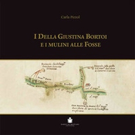 I Della Giustina Bortoi e i Mulini alle Fosse - Librerie.coop