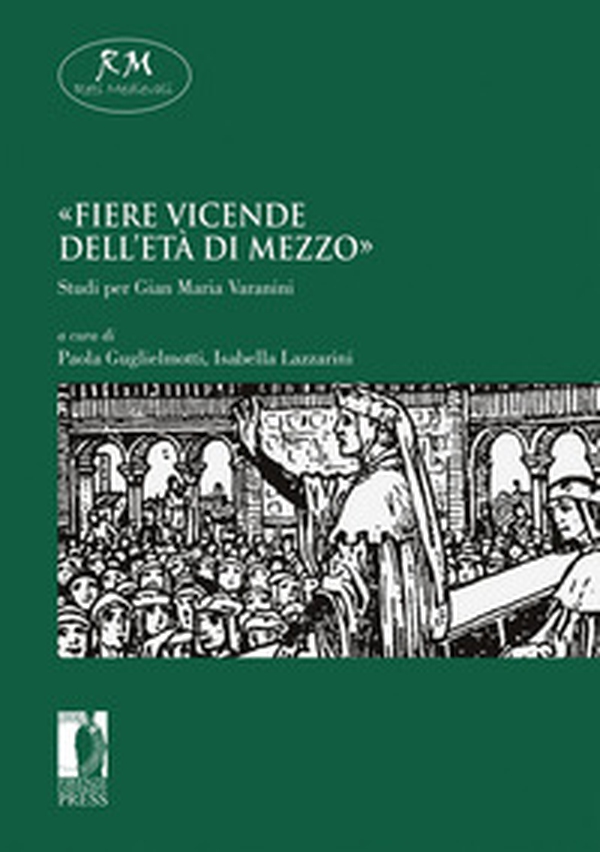 «Fiere vicende dell'età di mezzo». Studi per Gian Maria Varanini - Librerie.coop «Fiere vicende dell'età di mezzo». Studi per Gian Maria Varanini - Librerie.coop