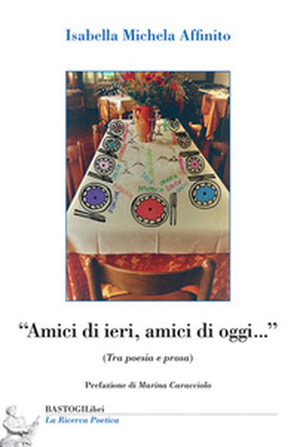 «Amici di ieri, amici di oggi...» (Tra poesia e prosa) - Librerie.coop «Amici di ieri, amici di oggi...» (Tra poesia e prosa) - Librerie.coop