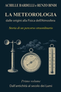 La meteorologia: dalle origini alla fisica dell'atmosfera - Vol. 1 - Librerie.coop