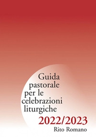 Guida pastorale per le celebrazioni liturgiche 2022-2023. Rito romano - Librerie.coop