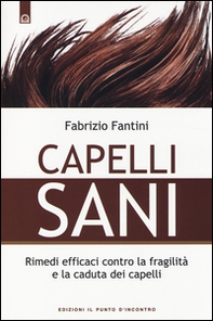 Capelli sani. Rimedi efficaci contro la fragilità e la caduta dei capelli - Librerie.coop