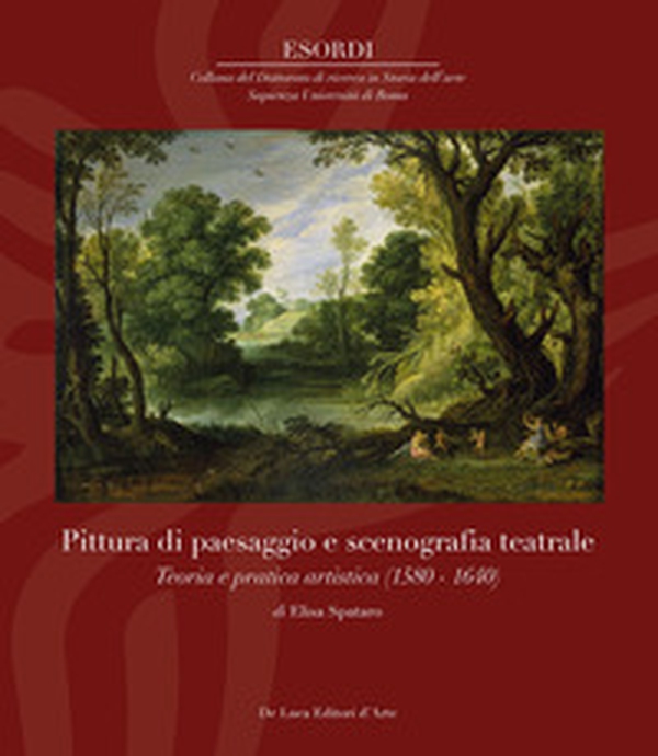 Pittura di paesaggio e scenografia teatrale. Teoria e pratica artistica (1580-1640) - Librerie.coop Pittura di paesaggio e scenografia teatrale. Teoria e pratica artistica (1580-1640) - Librerie.coop