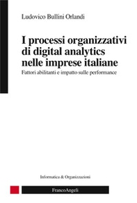 I processi organizzativi di digital analytics nelle imprese italiane. Fattori abilitanti e impatto sulle performance - Librerie.coop
