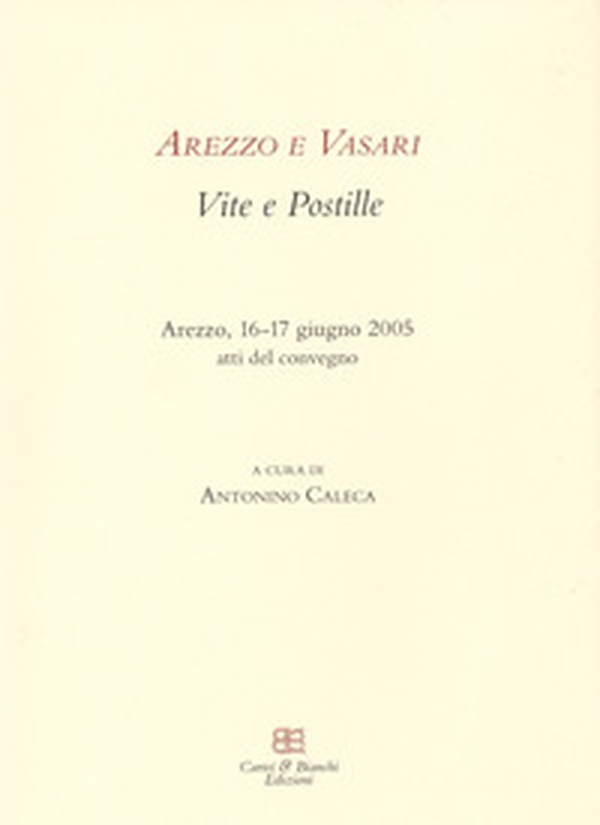 Arezzo e Vasari. Vite e postille. Atti del Convegno (Arezzo, 16-17 giugno 2005) - Librerie.coop Arezzo e Vasari. Vite e postille. Atti del Convegno (Arezzo, 16-17 giugno 2005) - Librerie.coop