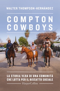 Compton Cowboys. La storia vera di una comunità che lotta per il riscatto sociale - Librerie.coop