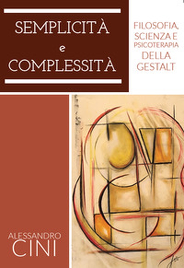 Semplicità e complessità. Filosofia, scienza e psicoterapia della Gestalt - Librerie.coop Semplicità e complessità. Filosofia, scienza e psicoterapia della Gestalt - Librerie.coop