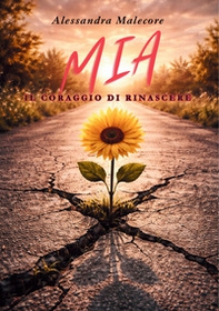 Mia. Il coraggio di rinascere - Librerie.coop