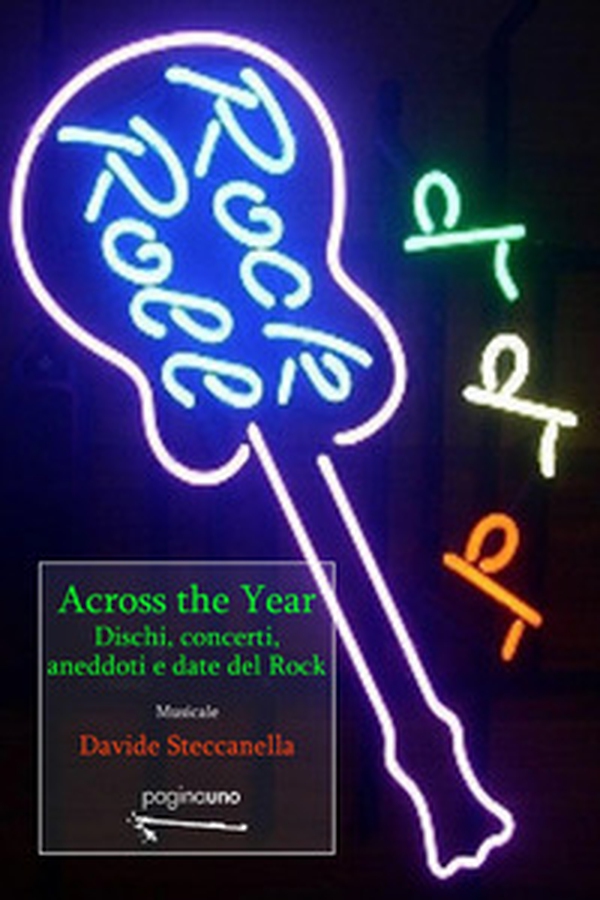 Across the year. Dischi, concerti, aneddoti e dati del rock - Librerie.coop Across the year. Dischi, concerti, aneddoti e dati del rock - Librerie.coop