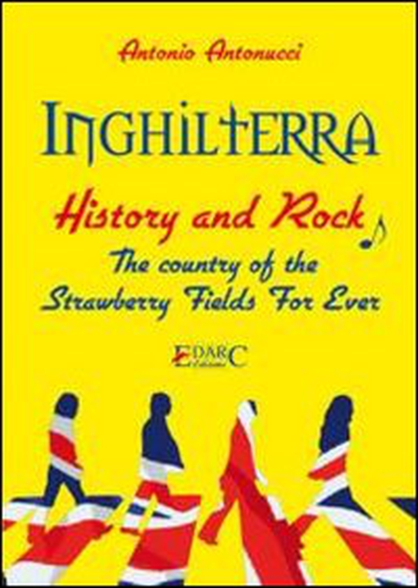 Inghilterra. History & rock. The country of the «strawberry fields for ever». Ediz. italiana - Librerie.coop Inghilterra. History & rock. The country of the «strawberry fields for ever». Ediz. italiana - Librerie.coop