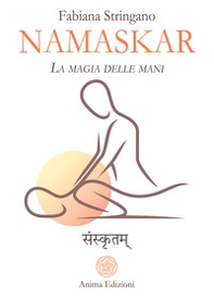 Namaskar. La magia nelle mani. Risveglia il guaritore che è in te - Librerie.coop Namaskar. La magia nelle mani. Risveglia il guaritore che è in te - Librerie.coop