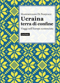 Ucraina terra di confine. Viaggi nell'Europa sconosciuta - Librerie.coop Ucraina terra di confine. Viaggi nell'Europa sconosciuta - Librerie.coop