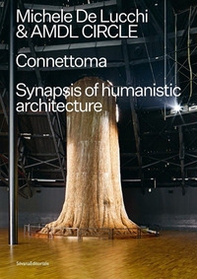 Michele De Lucchi e AMDL Circle. Connettoma. Synapsis of humanistic architecture. Ediz. italiana e inglese - Librerie.coop