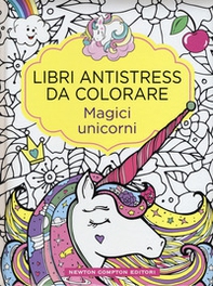Magici unicorni. Libri antistress da colorare - Librerie.coop