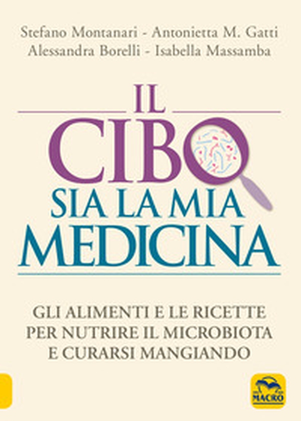 Il cibo sia la mia medicina. Gli alimenti e le ricette per nutrire il microbiota e curarsi mangiando - Librerie.coop Il cibo sia la mia medicina. Gli alimenti e le ricette per nutrire il microbiota e curarsi mangiando - Librerie.coop