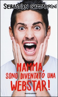 Mamma, sono diventato una webstar! - Librerie.coop