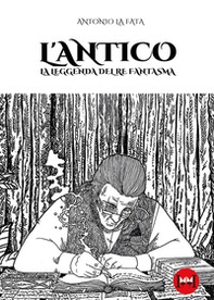 L'antico. La leggenda del re fantasma - Librerie.coop