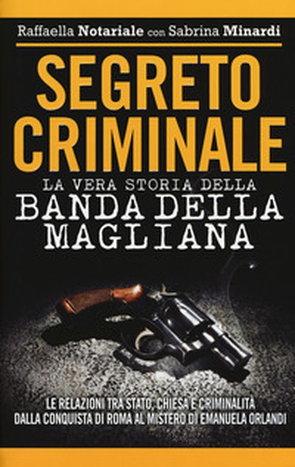 Segreto criminale. La vera storia della banda della Magliana - Librerie.coop Segreto criminale. La vera storia della banda della Magliana - Librerie.coop