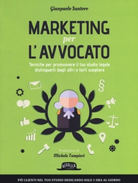Marketing per l'avvocato. Tecniche per promuovere il tuo studio legale, distinguerti dagli altri e farti scegliere - Librerie.coop Marketing per l'avvocato. Tecniche per promuovere il tuo studio legale, distinguerti dagli altri e farti scegliere - Librerie.coop