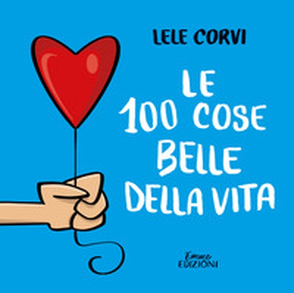 Le 100 cose belle della vita - Librerie.coop Le 100 cose belle della vita - Librerie.coop