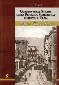 Quando sulle strade della Penisola Sorrentina correva il tram. Il primo treno a Sorrento - Librerie.coop Quando sulle strade della Penisola Sorrentina correva il tram. Il primo treno a Sorrento - Librerie.coop