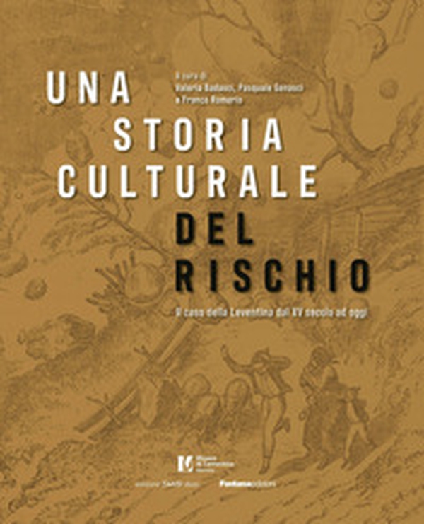 Una storia culturale del rischio. Il caso della Leventina dal XV secolo ad oggi - Librerie.coop