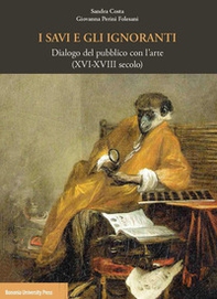I savi e gli ignoranti. Dialogo del pubblico con l'arte (XVI-XVIII secolo) - Librerie.coop