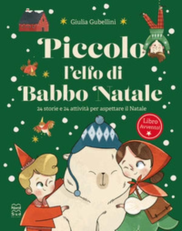 Piccolo l'elfo di Babbo Natale. 24 storie e 24 attività per aspettare il Natale. Un libro dell'Avvento! - Librerie.coop