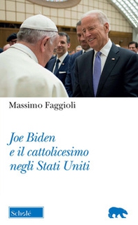 Joe Biden e il cattolicesimo negli Stati Uniti - Librerie.coop