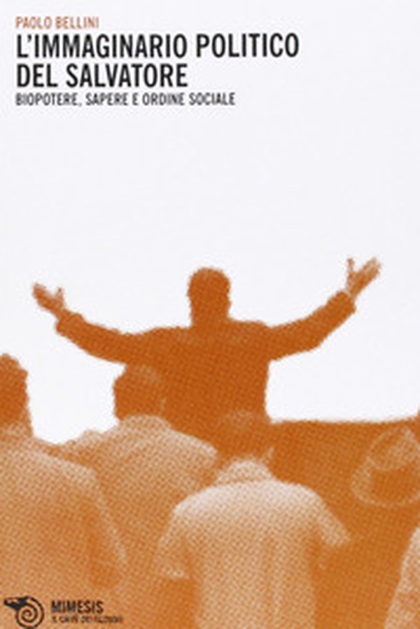 Immaginario politico del salvatore. Biopotere, sapere e ordine sociale - Librerie.coop