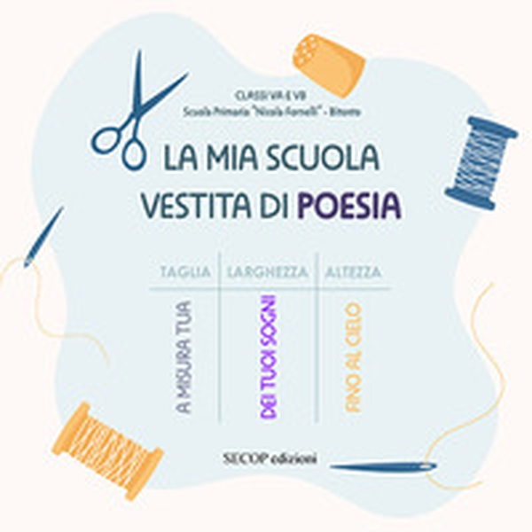La mia scuola vestita di poesia. I bambini delle classi VA e VB della Scuola Primaria «Nicola Fornelli» di Bitonto - Librerie.coop La mia scuola vestita di poesia. I bambini delle classi VA e VB della Scuola Primaria «Nicola Fornelli» di Bitonto - Librerie.coop