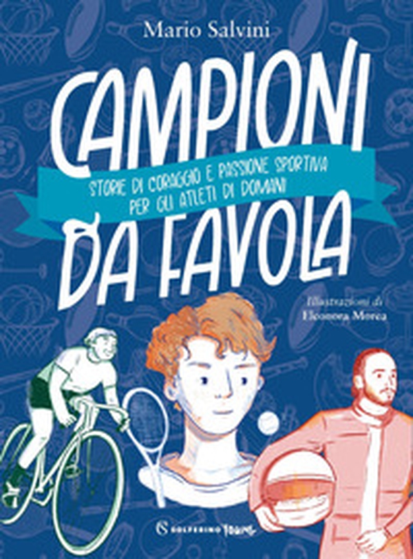 Campioni da favola. Storie di coraggio e passione sportiva per gli atleti di domani - Librerie.coop Campioni da favola. Storie di coraggio e passione sportiva per gli atleti di domani - Librerie.coop