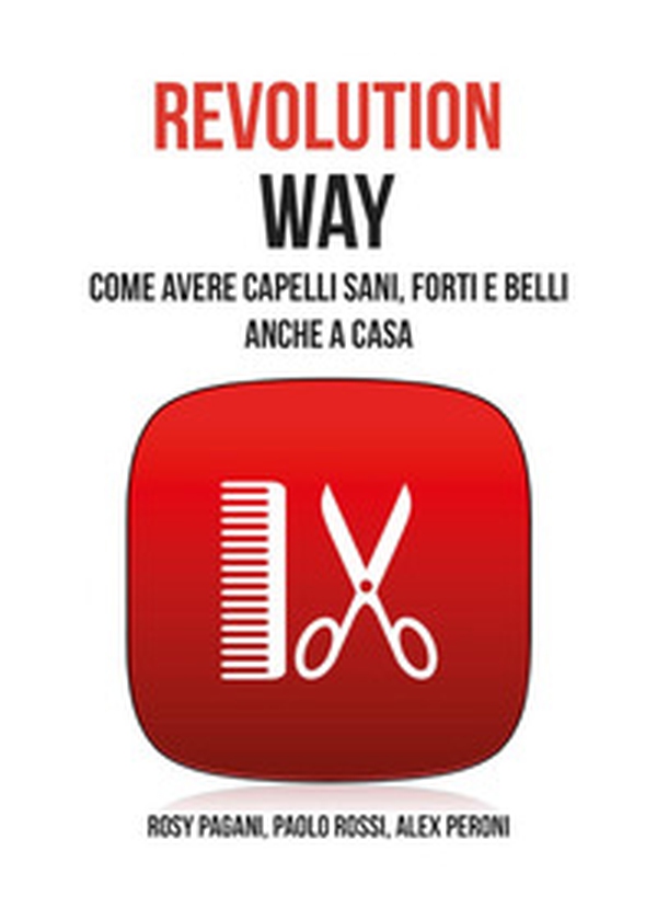 Revolution way. Come avere capelli sani, forti e belli anche a casa - Librerie.coop Revolution way. Come avere capelli sani, forti e belli anche a casa - Librerie.coop