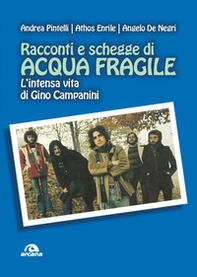 Racconti e schegge di Acqua fragile. L'intensa vita di Gino Campanini - Librerie.coop