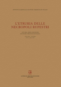 L'Etruria delle necropoli rupestri. Atti del 29° Convegno di Studi Etruschi ed Italici (Tuscania-Viterbo 26-28 ottobre 2017) - Librerie.coop