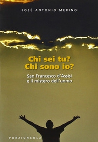 Chi sei tu? Chi sono io? San Francesco d'Assisi e il mistero dell'uomo - Librerie.coop