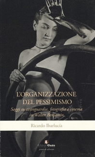 L'organizzazione del pessimismo. Saggi su avanguardia, fotografia e cinema in Walter Benjamin - Librerie.coop L'organizzazione del pessimismo. Saggi su avanguardia, fotografia e cinema in Walter Benjamin - Librerie.coop