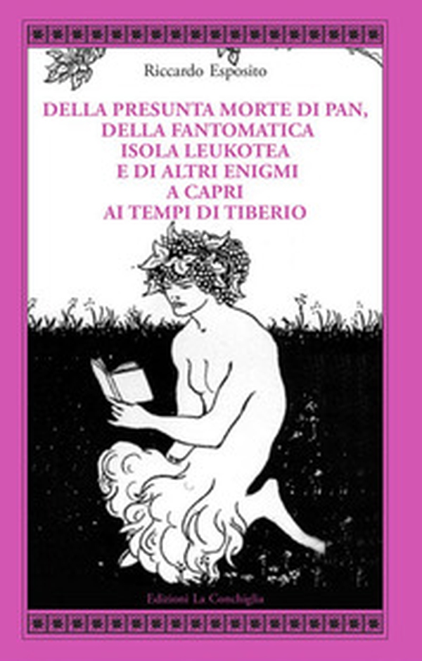Della presunta morte di Pan, della fantomatica isola Leukotea e di altri enigmi a Capri ai tempi di Tiberio - Librerie.coop Della presunta morte di Pan, della fantomatica isola Leukotea e di altri enigmi a Capri ai tempi di Tiberio - Librerie.coop