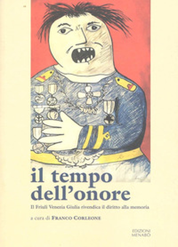 Il tempo dell'onore. Il Friuli Venezia Giulia rivendica il diritto alla memoria - Librerie.coop Il tempo dell'onore. Il Friuli Venezia Giulia rivendica il diritto alla memoria - Librerie.coop