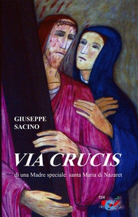 Via Crucis di una Madre speciale: santa Maria di Nazaret - Librerie.coop