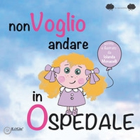 Non voglio andare in ospedale - Librerie.coop