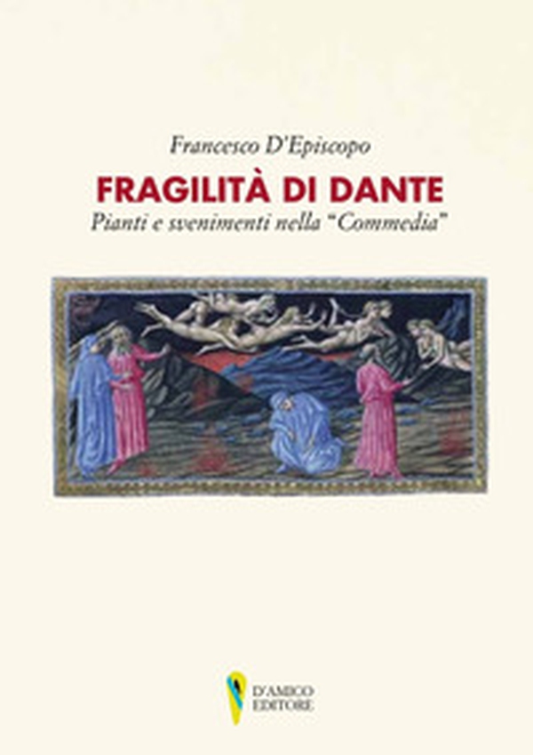 Fragilità di Dante. Pianti e svenimenti nella «Commedia» - Librerie.coop Fragilità di Dante. Pianti e svenimenti nella «Commedia» - Librerie.coop