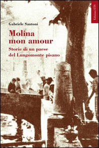 Molina mon amour. Storia di un paese del lungomonte pisano - Librerie.coop
